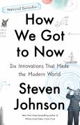 Image of How We Got To Now: Six Innovations That Made The Modern World