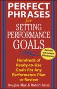 Perfect Phrases for Setting Performance Goals: Hundreds of Ready-to-Use Goals for Any Performance Plan or Review