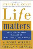 Life Matters: Creating a Dynamic Balance of Work, Family, Time and Money