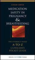 Medication Safety in Pregnancy and Breastfeeding: The Evidence-Based, A-to-Z Clinician's Pocket Guide