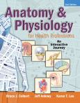 Anatomy and Physiology for Health Professionals: An Interactive Journey. Text with Internet Access Code for myhealthprofessionskit and DVD