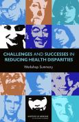 Challenges and Successes in Reducing Health Disparities: Workshop Summary