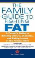 Family Guide to Fighting Fat: A Parent's Guide to Handling Obesity and Eating Issues