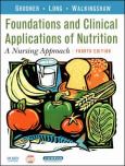Foundations and Clinical Applications of Nutrition: A Nursing Approach. Text with CD-ROM for Macintosh and Windows