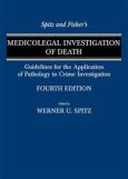 Spitz and Fisher's Medicolegal Investigation of Death: Guidelines for the Application of Pathology to Crime Investigation