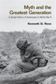 Myth and the Greatest Generation: A Social History of Americans in World War II