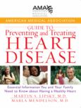 American Medical Association: Guide to Preventing and Treating Heart Disease: Essential Information You and Your Family Need to Know about Having a Health Heart