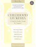 Childhood Leukemia: A Guide for Families, Friends, and Caregivers