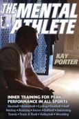 Mental Athlete: Inner Training for Peak Performance in all Sports