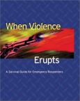When Violence Erupts: A Survival Guide for Emergency Responders