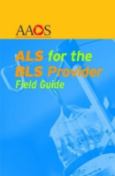 ALS for the BLS Provider Field Guide