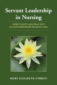 Servant Leadership in Nursing: Spirituality and Practice in Contemporary Healthcare