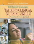Skills Checklists to Accompany Taylor's Clinical Nursing Skills: A Nursing Process Approach