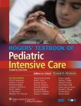 Rogers' Textbook of Pediatric Intensive Care. Text with Internet Access Code for Integrated Website