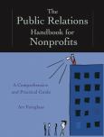 Public Relations Handbook for Nonprofits: A Comprehensive and Practical Guide