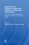 Approaches to Substance Abuse and Addiction in Education Communities: A Guide to Practices that Support Recovery in Adolescents and Young Adults
