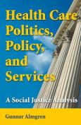 Health Care Politics, Policy and Services: A Social Justice Analysis