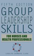 Group Leadership Skills: For Nurses and Health Professionals