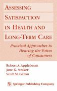 Assessing Satisfaction in Health and Long-Term Care: Practical Approaches to Hearing the Voices of Consumers
