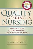 Quality Caring in Nursing: Applying Theory to Clinical Practice, Education, and Leadership