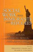 Social Work with Immigrants and Refugees: Legal Issues, Clinical Skills, and Advocacy