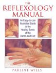 Reflexology Manual: Easy-To-Use Illustrated Guide to the Healing Zones of the Hands and Feet