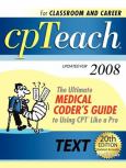 cpTeach Textbook 2008: The Ultimate Medical Coder's Guide to Using CPT Like a Pro