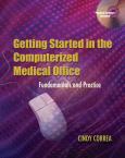 Getting Started in the Computerized Medical Office: Fundamentals and Practice. Text with CD-ROM for Windows
