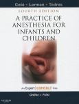 Practice of Anesthesia for Infants and Children. Text with Internet Access Code for Expert Consult Edition