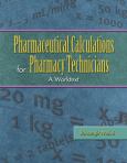 Pharmaceutical Calcuations for Pharmacy Technicians: A Worktext