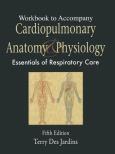 Workbook to Accompany Cardiopulmonary Anatomy and Physiology: Essentials for Respiratory Care