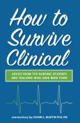 How to Survival Clinical: Advice from the Nursing Students and Teachers Who Have Been There