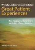 Wendy Leebov's Essentials for Great Patient Experiences: No-Nonsense Solutions with Gratifying Results