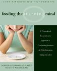 Feeding the Starving Mind: A Personalized Comprehensive Approach to Overcoming Anorexia and Other Starvation Eating Disorders