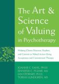 Art and Science of Valuing in Psychotherapy: Helping Clients Discover, Explore, and Commit to Valued Action Using Acceptance and Commitment Therapy