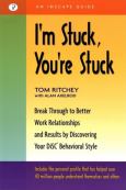 I'm Stuck, You're Stuck: Breakthrough to Better Work Relationships and Results by Discovering Your DiSC Behavioral Style. An Inescape Guide