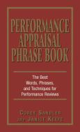 Performance Appraisal Phrase Book: The Best Words, Phrases, and Techniques for Performance Reviews