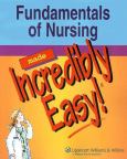 Fundamentals of Nursing Made Incredibly Easy
