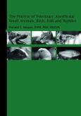 Practice of Veterinary Anesthesia: Small Animals, Birds, Fish and Reptiles