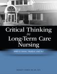 Critical Thinking in Long-Term Care Nursing: Skills to Access, Analyze and Act. Text with CD-ROM for Macintosh and Windows