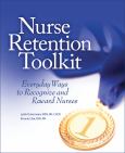 Nurse Retention Toolkit: Everyday Ways to Recognize and Reward Nurses. Text with CD-ROM for Macintosh and Windows