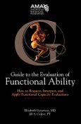 Guide to the Evaluation of Functional Ability: How to Request, Interpret, and Apply Functional Capacity Evaluations
