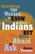 Image of Everything You Wanted To Know About Indians (Revised)