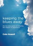 Keeping the Blues Away: The Ten Step Guide to Reducing the Relapse of Depression