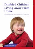 Disabled Children Living Away from Home in Foster Care and Residential Settings: in Foster Care and Resident Settings