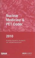 Nuclear Medicine and PET Coder 2010: Including Diagnostic, Therapeutic and Radiopharmaceuticals
